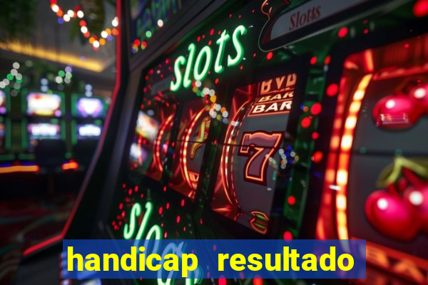 handicap resultado final - 2